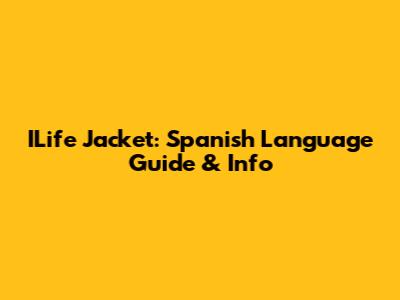 ILife Jacket: Spanish Language Guide & Info