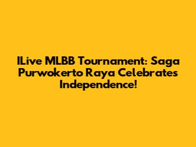ILive MLBB Tournament: Saga Purwokerto Raya Celebrates Independence!