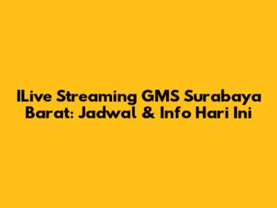 ILive Streaming GMS Surabaya Barat: Jadwal & Info Hari Ini