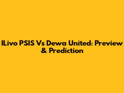 ILivo PSIS Vs Dewa United: Preview & Prediction