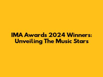 IMA Awards 2024 Winners: Unveiling The Music Stars