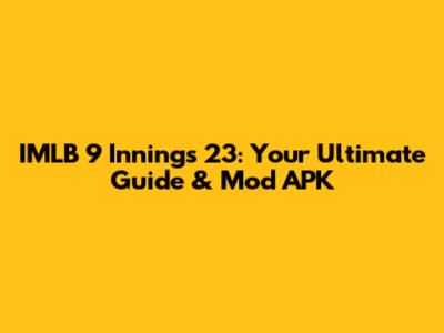 IMLB 9 Innings 23: Your Ultimate Guide & Mod APK