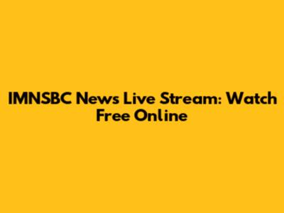 IMNSBC News Live Stream: Watch Free Online