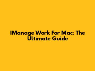 IManage Work For Mac: The Ultimate Guide
