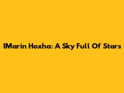 IMarin Hoxha: A Sky Full Of Stars