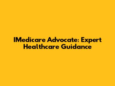 IMedicare Advocate: Expert Healthcare Guidance