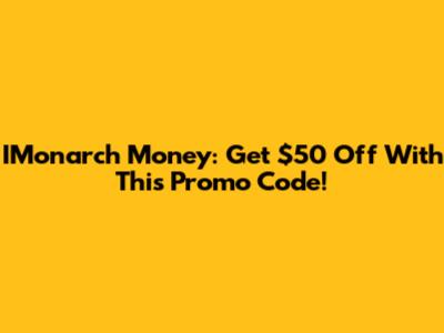 IMonarch Money: Get $50 Off With This Promo Code!