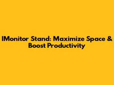 IMonitor Stand: Maximize Space & Boost Productivity