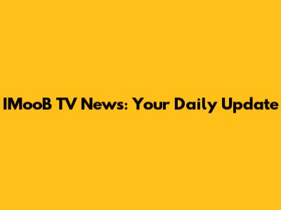 IMooB TV News: Your Daily Update