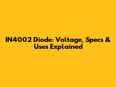 IN4002 Diode: Voltage, Specs & Uses Explained
