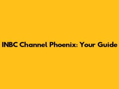 INBC Channel Phoenix: Your Guide