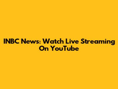 INBC News: Watch Live Streaming On YouTube