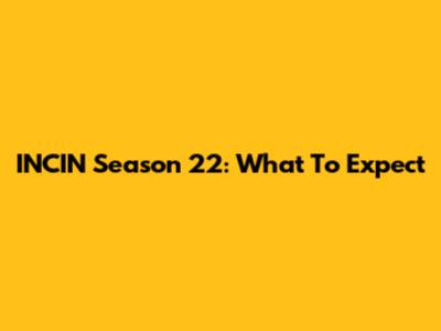 INCIN Season 22: What To Expect