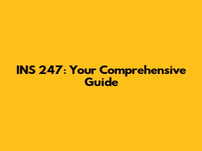 INS 247: Your Comprehensive Guide