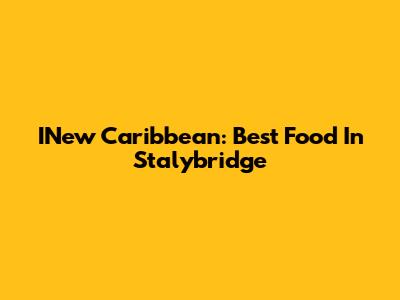 INew Caribbean: Best Food In Stalybridge