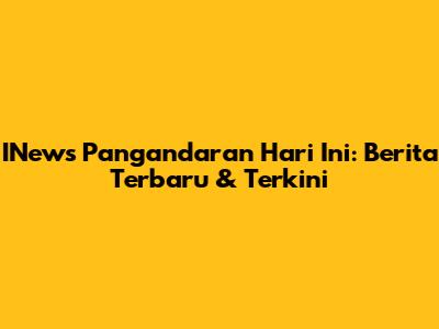 INews Pangandaran Hari Ini: Berita Terbaru & Terkini