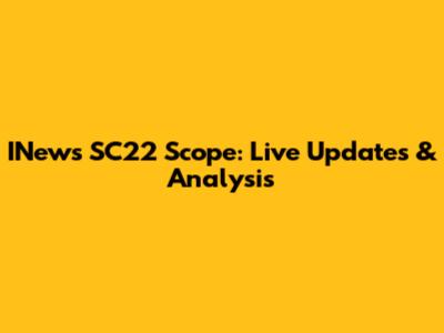 INews SC22 Scope: Live Updates & Analysis