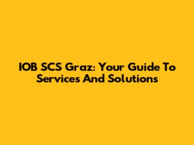 IOB SCS Graz: Your Guide To Services And Solutions