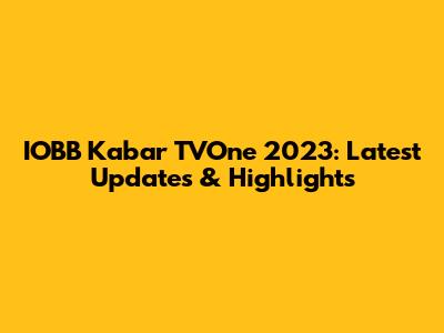 IOBB Kabar TVOne 2023: Latest Updates & Highlights