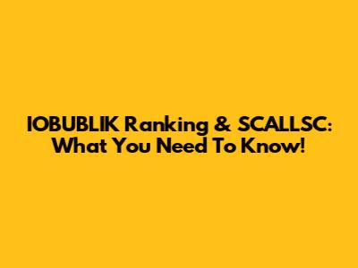 IOBUBLIK Ranking & SCALLSC: What You Need To Know!
