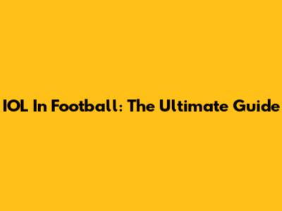 IOL In Football: The Ultimate Guide