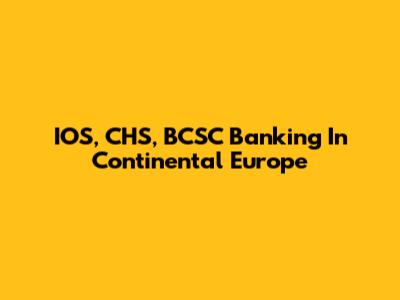 IOS, CHS, BCSC Banking In Continental Europe
