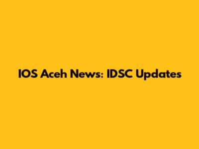 IOS Aceh News: IDSC Updates