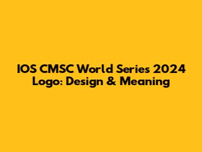 IOS CMSC World Series 2024 Logo: Design & Meaning
