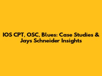 IOS CPT, OSC, Blues: Case Studies & Jays Schneider Insights