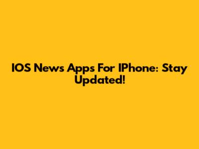IOS News Apps For IPhone: Stay Updated!
