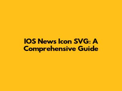 IOS News Icon SVG: A Comprehensive Guide