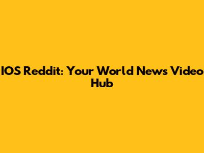IOS Reddit: Your World News Video Hub
