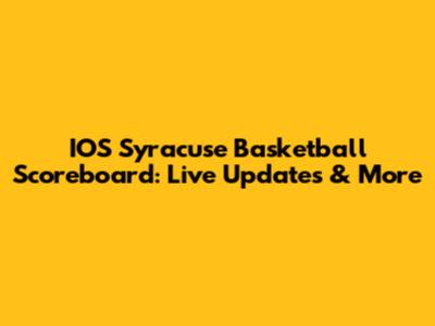 IOS Syracuse Basketball Scoreboard: Live Updates & More
