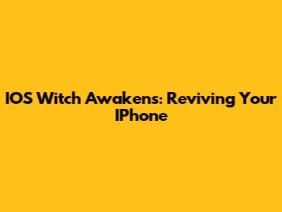 IOS Witch Awakens: Reviving Your IPhone