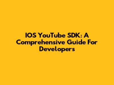IOS YouTube SDK: A Comprehensive Guide For Developers