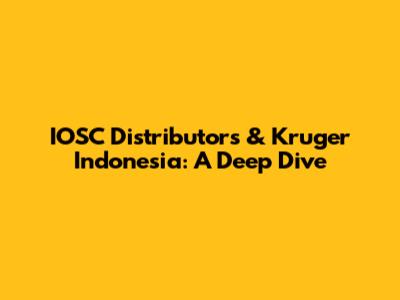 IOSC Distributors & Kruger Indonesia: A Deep Dive