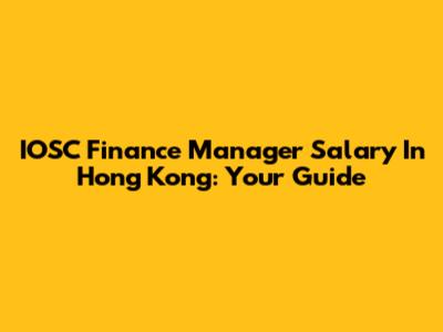IOSC Finance Manager Salary In Hong Kong: Your Guide