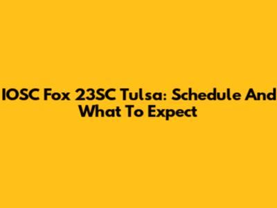 IOSC Fox 23SC Tulsa: Schedule And What To Expect