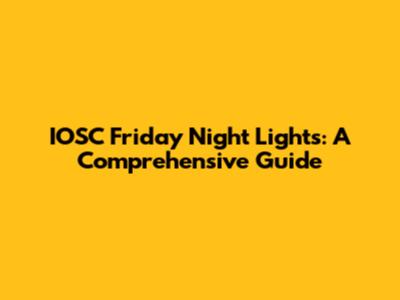 IOSC Friday Night Lights: A Comprehensive Guide