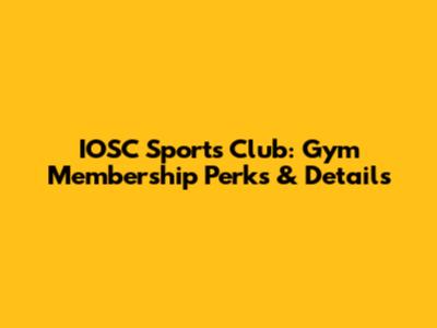 IOSC Sports Club: Gym Membership Perks & Details
