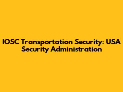 IOSC Transportation Security: USA Security Administration