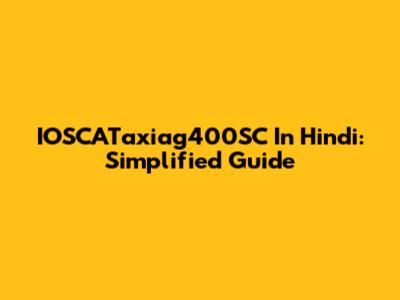 IOSCATaxiag400SC In Hindi: Simplified Guide