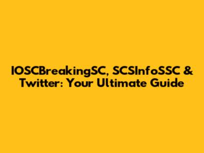 IOSCBreakingSC, SCSInfoSSC & Twitter: Your Ultimate Guide