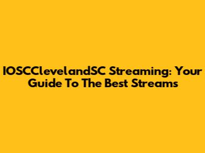 IOSCClevelandSC Streaming: Your Guide To The Best Streams