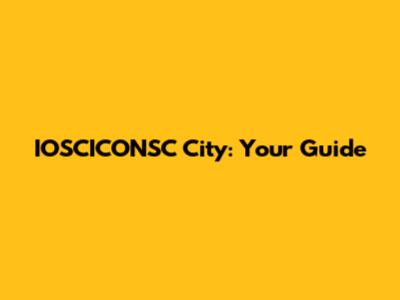IOSCICONSC City: Your Guide
