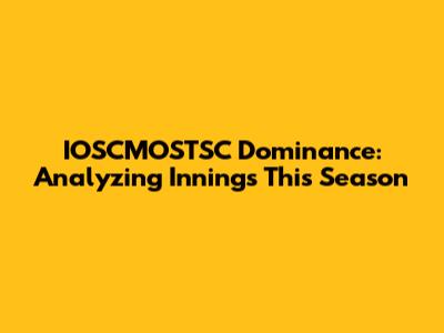 IOSCMOSTSC Dominance: Analyzing Innings This Season