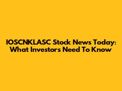 IOSCNKLASC Stock News Today: What Investors Need To Know