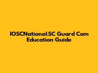 IOSCNationalSC Guard Com Education Guide