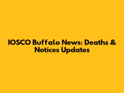 IOSCO Buffalo News: Deaths & Notices Updates