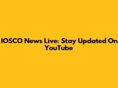 IOSCO News Live: Stay Updated On YouTube